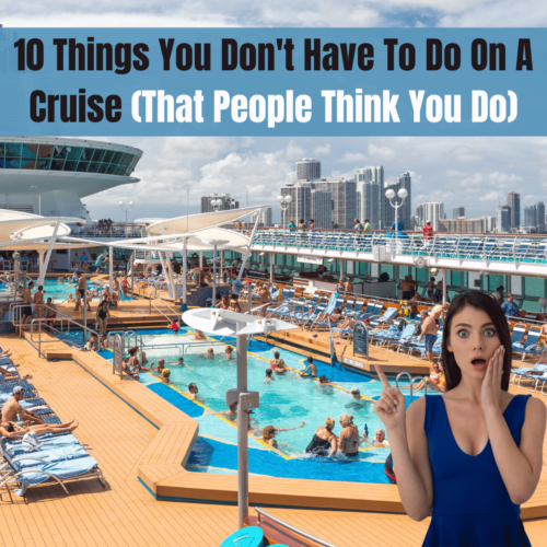 10 Things You Don’t Have To Do On A Cruise (That People Think You Do)