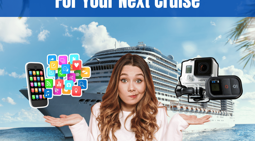 The Top Apps & Gadgets You Need For Your Next Cruise