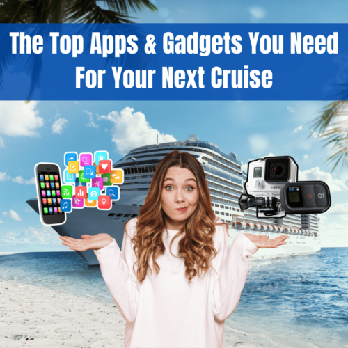 The Top Apps & Gadgets You Need For Your Next Cruise